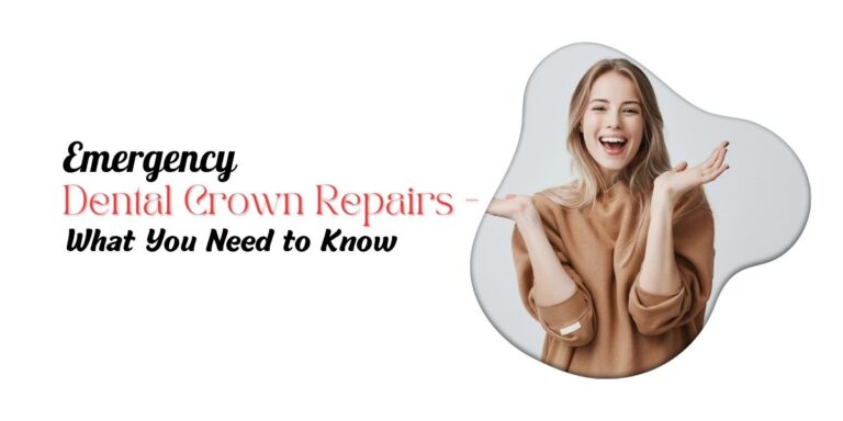 Emergency Dental Crown Repairs - What You Need to Know